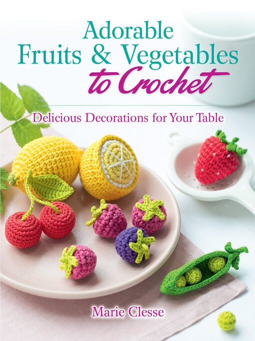 Title details for Adorable Fruits & Vegetables to Crochet by Marie Clesse - Wait list